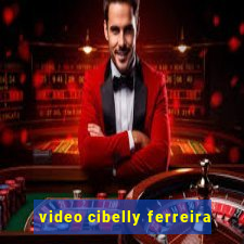 video cibelly ferreira